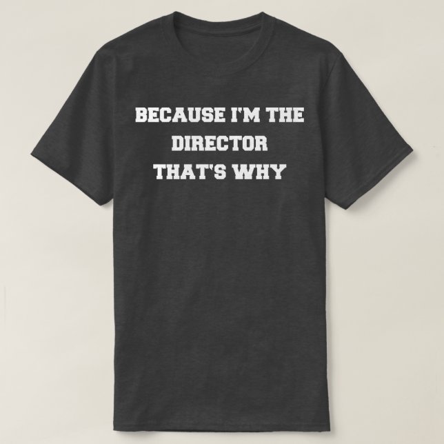 CAMISETA PORQUE IM EL DIRECTOR (Diseño del anverso)