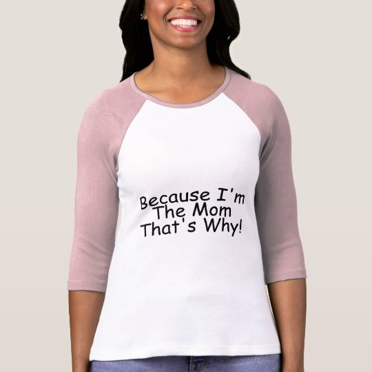 Camiseta Porque Im la mamá que es por qué