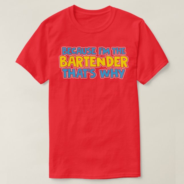 Camiseta Porque Ix27M El Bartender Thatx27S Por Qué (Diseño del anverso)