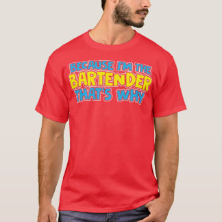 Camiseta Porque Ix27M El Bartender Thatx27S Por Qué