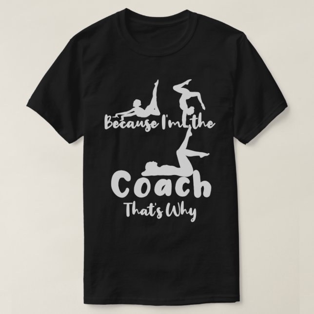 Camiseta Porque Ix27m El entrenador Thatx27s Por qué regalo (Diseño del anverso)