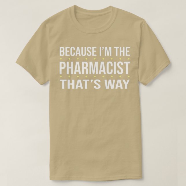 Camiseta PORQUE Ix27M ES EL FARMACÉUTICO DE ESA FORMAx27 (Diseño del anverso)
