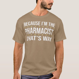 Camiseta PORQUE Ix27M ES EL FARMACÉUTICO DE ESA FORMAx27