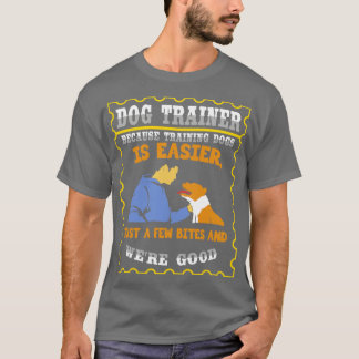 Camiseta Porque La Formación De Perros Es Más Fácil Sólo Un