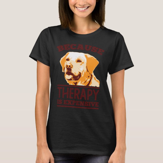 Camiseta Porque la terapia es costosa, Labrador recuperador (Anverso)