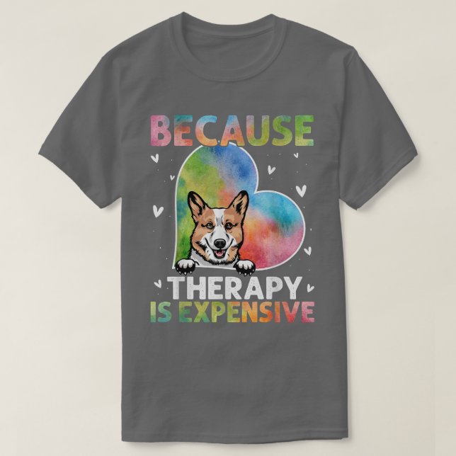 Camiseta Porque La Terapia Es Un Regalo Corgi Epensivo (Diseño del anverso)