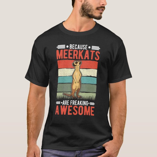 Camiseta Porque Los Meerkats Están Impresionando A Meerkat. (Anverso)