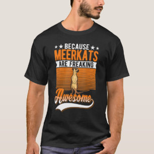 Camiseta Porque Los Meerkats Están Impresionando A Meerkat.