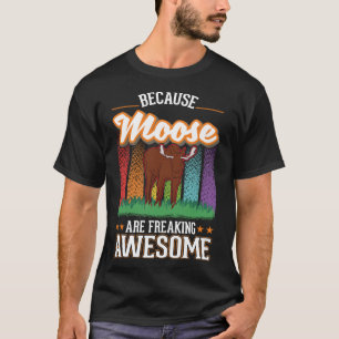 Camiseta Porque Moose es increíblemente impresionante Moose