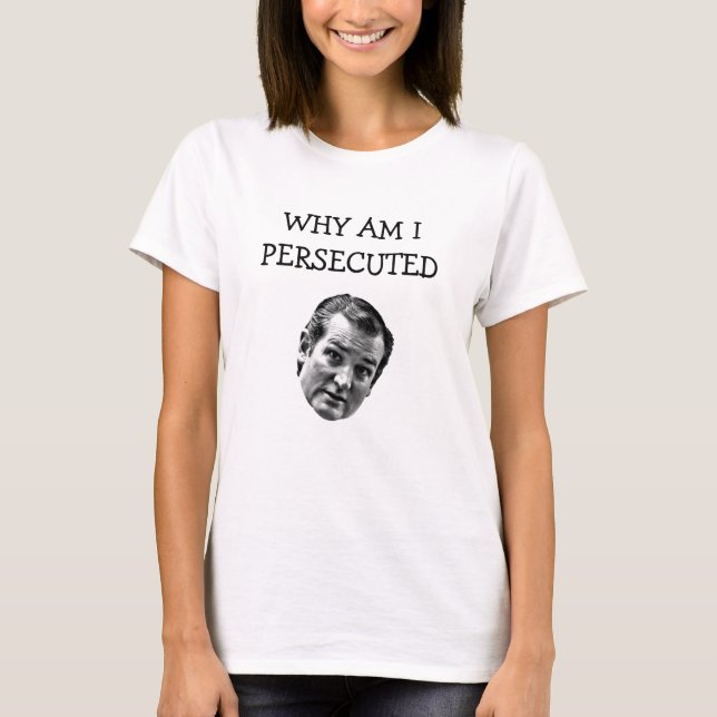 Camiseta Porqué son perseguí Ted Cruz (Anverso)