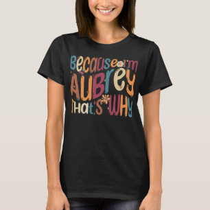 Camiseta Porque soy Aubrey, por eso es gracioso Groovy Aubr