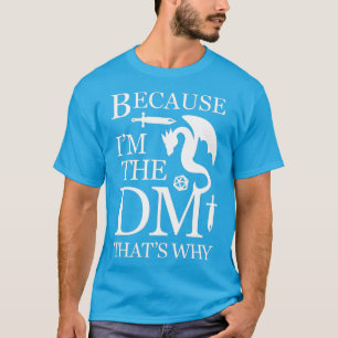 Camiseta Porque Soy El DM Por Eso Es Gracioso El Juego RPG
