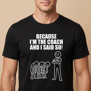 Camiseta ¡Porque soy el entrenador y lo digo yo!
