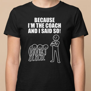 Camiseta ¡Porque soy el entrenador y lo digo yo!