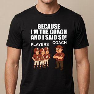 Camiseta ¡Porque soy el entrenador y lo digo yo!