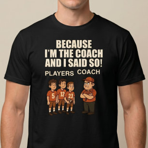 Camiseta ¡Porque soy el entrenador y lo digo yo!