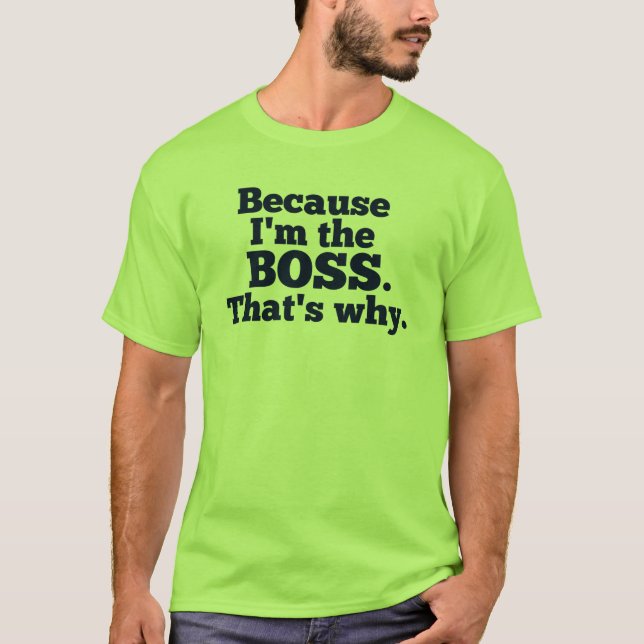 Camiseta Porque soy el jefe, ése es por qué (Anverso)