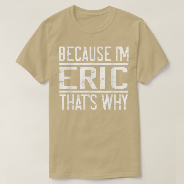 Camiseta Porque soy Eric, por eso es gracioso Eric (Diseño del anverso)