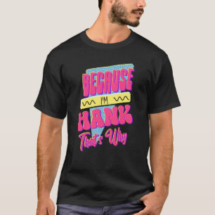 Camiseta Porque soy Hank, por eso