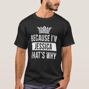 Camiseta Porque soy Jessica Por eso Jessica