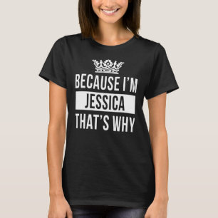 Camiseta Porque soy Jessica Por eso Jessica