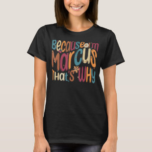 Camiseta Porque soy Marcus, por eso es gracioso Groovy Marc