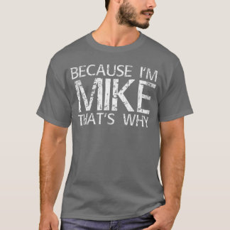 Camiseta Porque soy Mikehats POR QUÉ Diversión Idea de rega