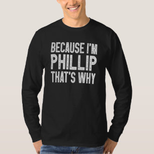 Camiseta Porque soy Philip, por eso Felipe 1