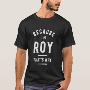 Camiseta Porque soy Roy, por eso es gracioso el nombre Roy