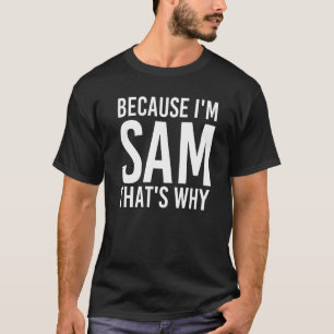 Camiseta Porque soy Sam, por eso es la idea divertida