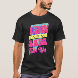 Camiseta Porque soy Sara Por Eso