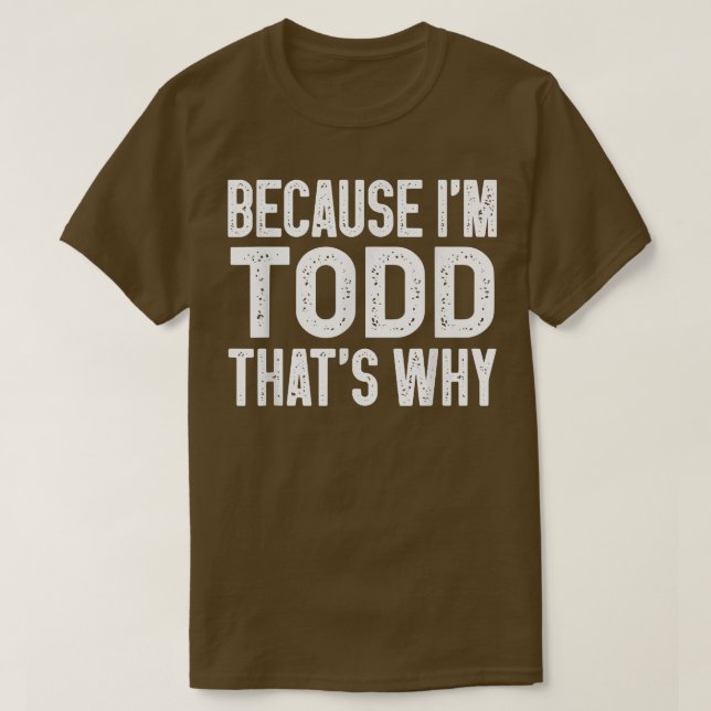 Camiseta Porque soy Todd, por eso es gracioso Todd (Diseño del anverso)