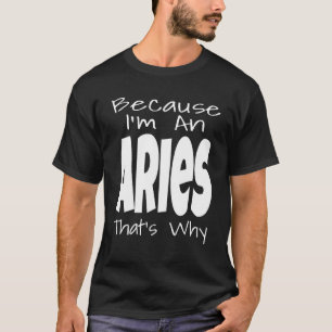 Camiseta Porque soy un Aries, por eso el Rótulo Zodiac Sayi