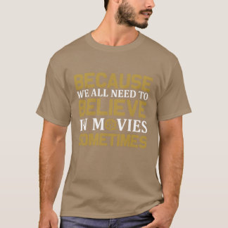Camiseta Porque Todos Needo Creemos En Películas A Veces