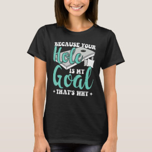 Camiseta Porque Tu Agujero Es Mi Meta Por Eso Cornhole P