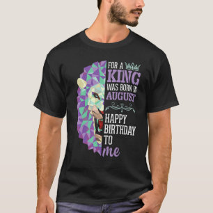 Camiseta Porque Un Rey Nació En Agosto Feliz Cumpleaños Par