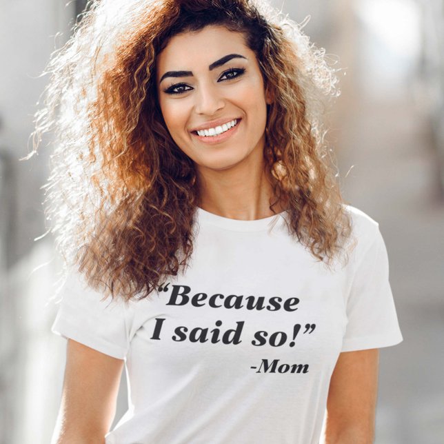 Camiseta Porque Yo Lo Dije (Because I Said So Mom T-Shirt)