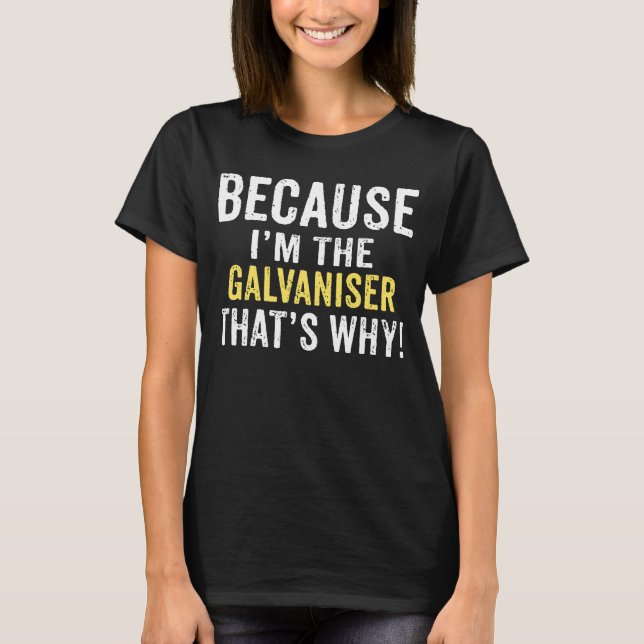 Camiseta Porque yo soy el GALVANISER, por eso GALVANISER B (Anverso)