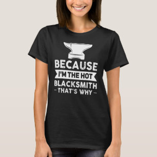 Camiseta Porque yo soy el herrero caliente, por eso es muy