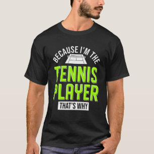 Camiseta Porque yo soy el jugador de tenis por eso es el te