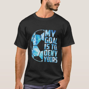 Camiseta Portero Divertido Arquero De Fútbol Mi Objetivo Es