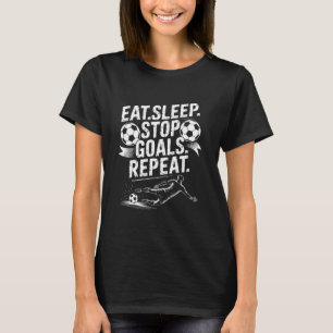 Camiseta Portero y jugador de fútbol, comer dormir parar go