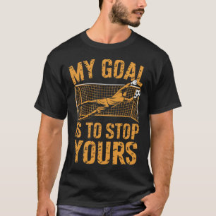 Camiseta Portero y jugador de fútbol, mi objetivo es parar