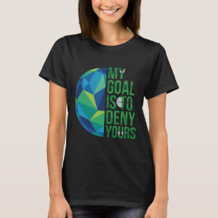 Camiseta Porteros de fútbol divertidos Mi objetivo es negar