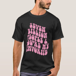 Camiseta Positividad Siete Mil Millones De Personas Eres Mi