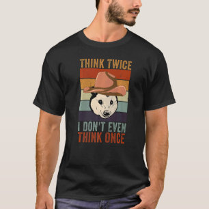Camiseta Possum Think Twice I Don't Even Think Once  Opossu