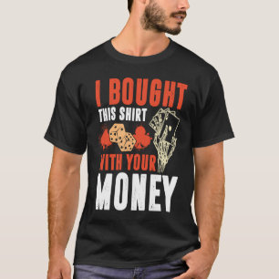 Camiseta Poste de póquer que compré con tu dinero