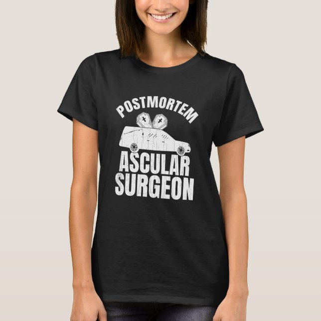 Camiseta Postmortem Vascular Surgeon Embalmer Mortician Gra (Anverso)