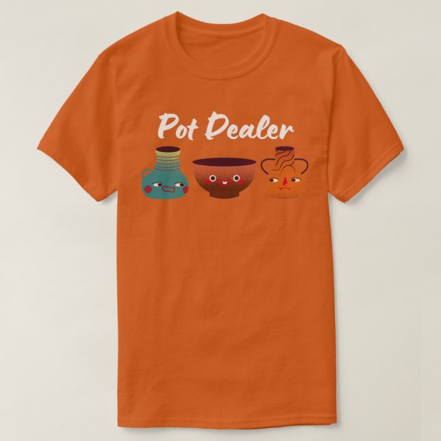Camiseta Pot Dealer Ceramics Pottery Clay (Diseño del anverso)