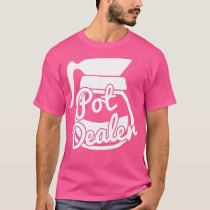 Camiseta Pot Dealer Funny Coffee Pot Caffeine Addict Java